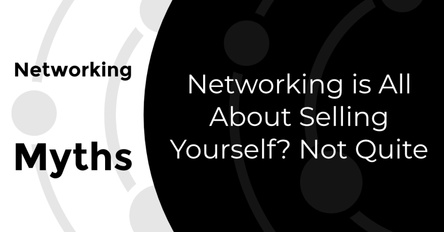 Networking is All About Selling Yourself? Not Quite