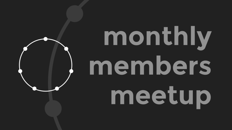 Monthly Members Meetup